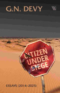 Citizen Under Siege: Essays (2014-2025) by G. N. Devy