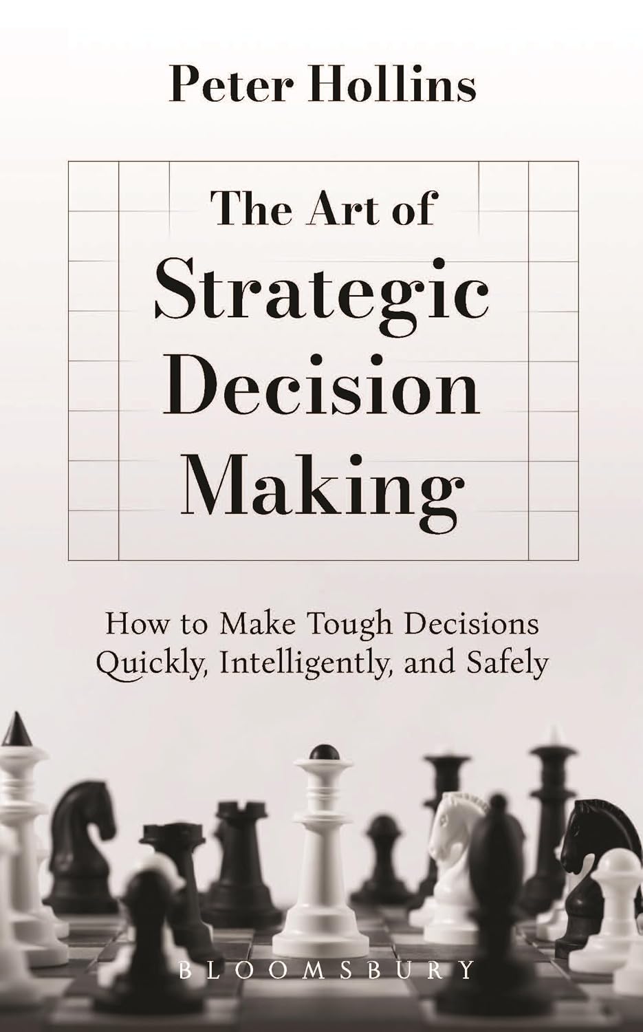 The Art of Strategic Decision Making: How to Make Tough Decisions Quickly, Intelligently, and Safely