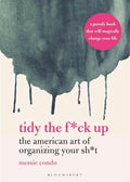 Tidy the Fck Up: The American Art of Organizing Your Sht