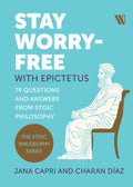 Stay Worry-free with Epictetus: 79 Questions and Answers from Stoic Philosophy by Jana Capri and Charan Díaz