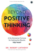 Beyond Positive Thinking: A No-Nonsense Formula for Getting the Results You Want