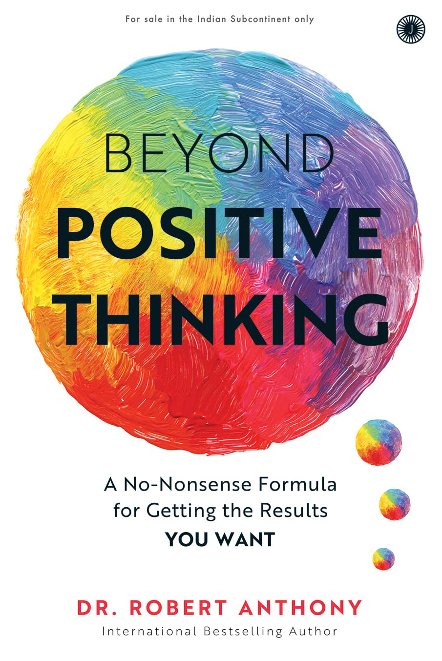Beyond Positive Thinking: A No-Nonsense Formula for Getting the Results You Want