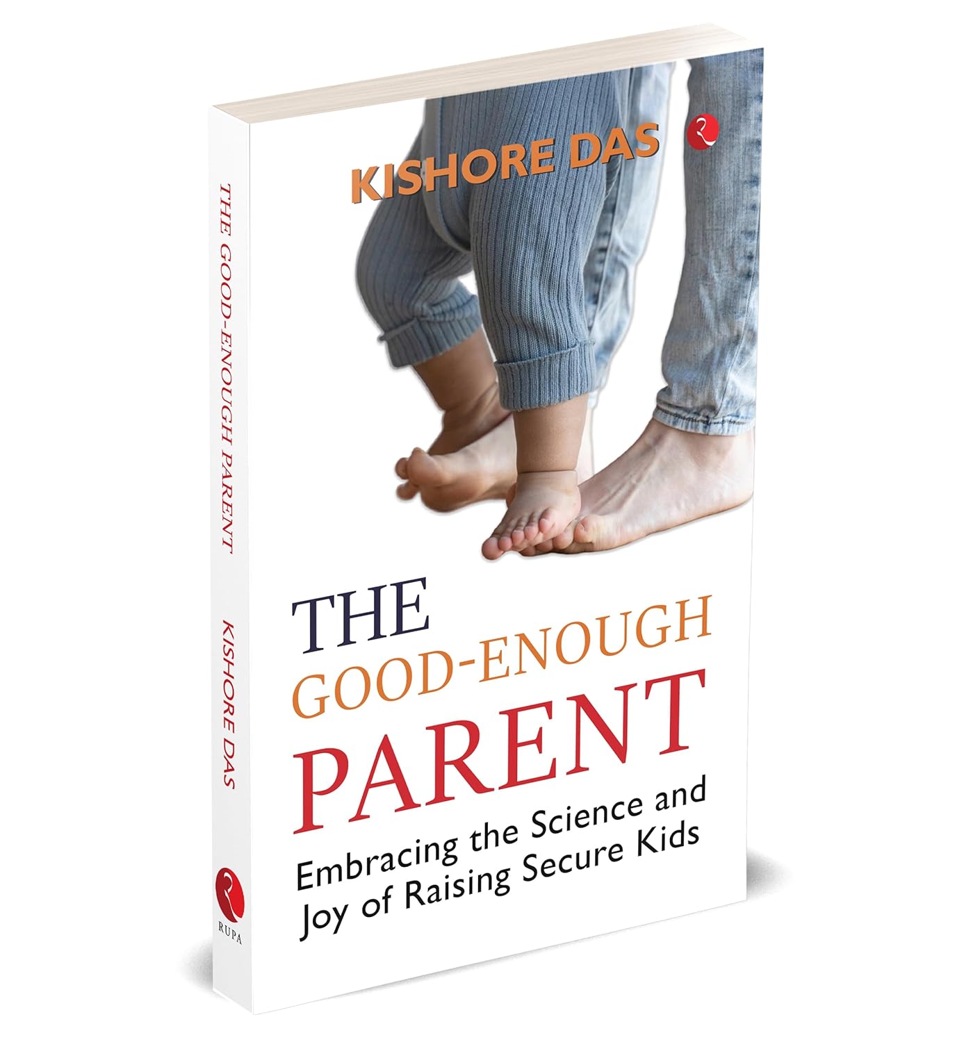 The Good-Enough Parent: Embracing the Science and Joy of Raising Secure Kids