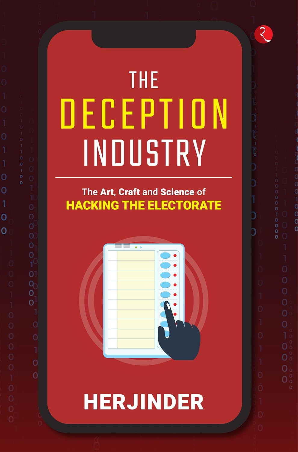 The Deception Industry: The Art, Craft and Science of Hacking the Electorate – Herjinder