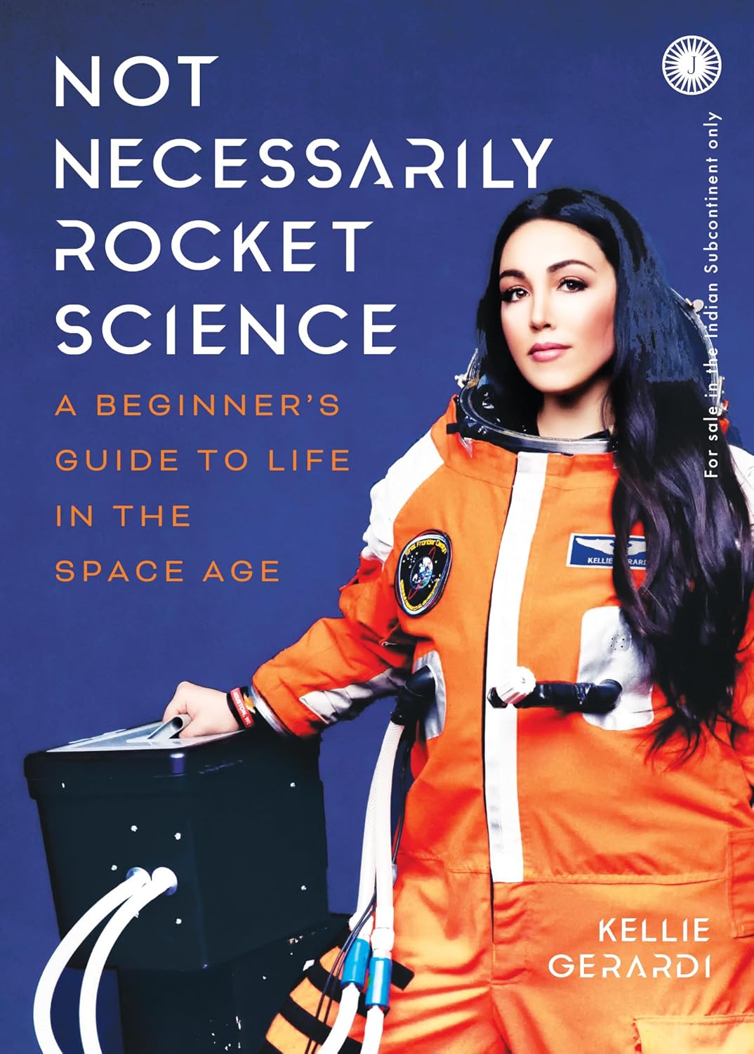 Not Necessarily Rocket Science: A Beginner’s Guide to Life in the Space Age
