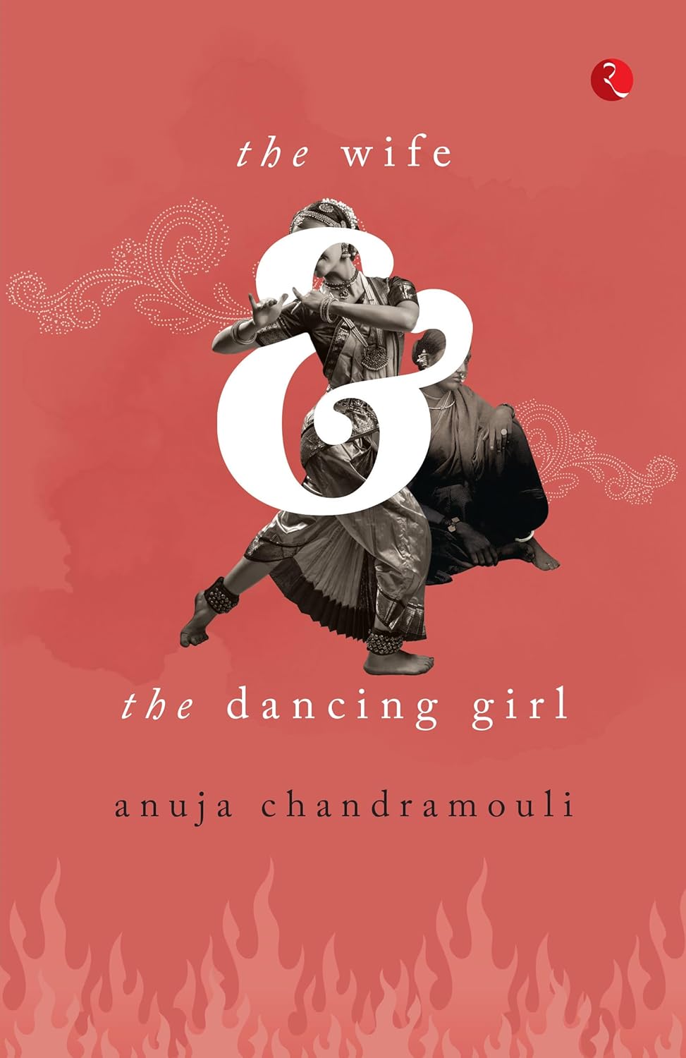 The Wife and the Dancing Girl – By Anuja Chandramouli (Published by Rupa Publications India)