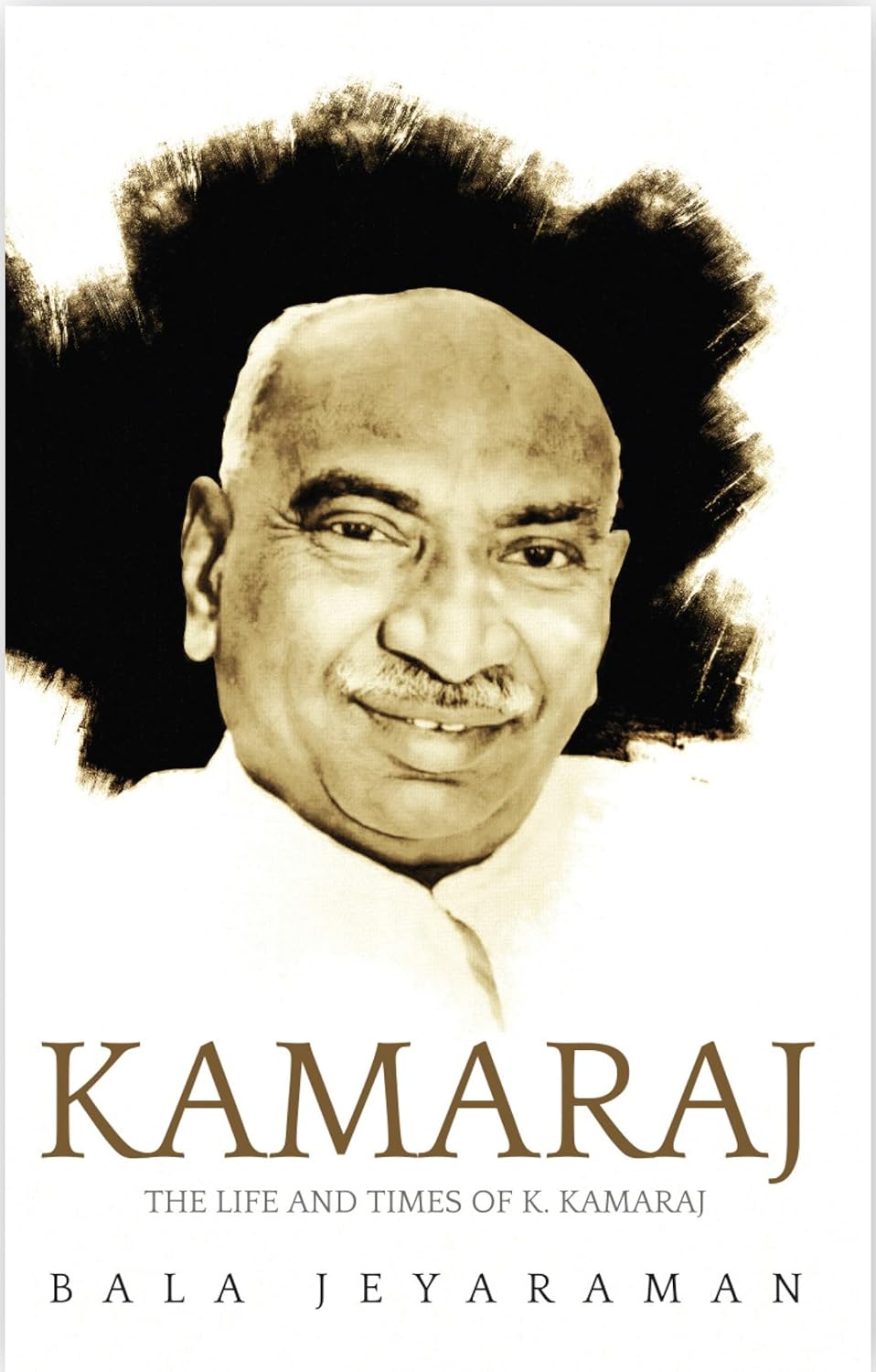 Title: Kamaraj: The Life and Times of K. Kamaraj – Bala Jeyaraman