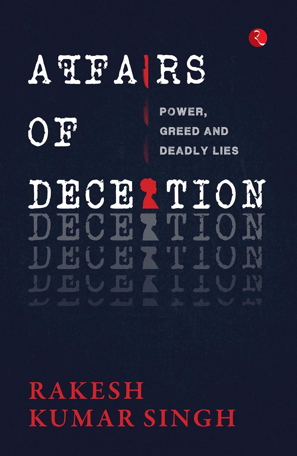 Affairs of Deception – Rakesh Kumar Singh