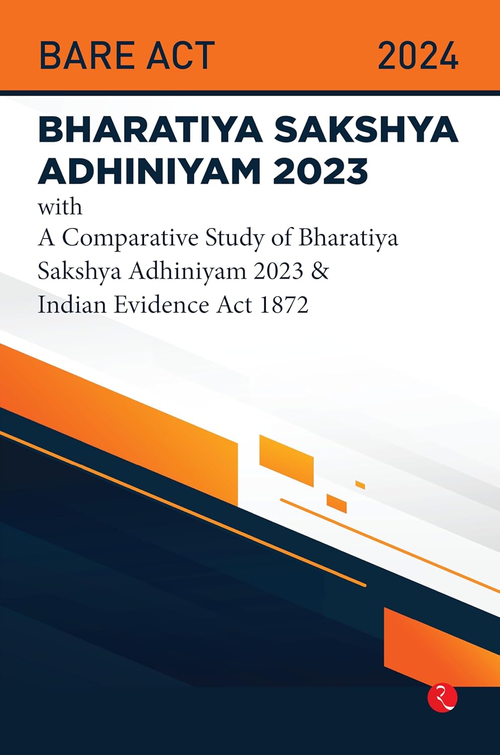 Bharatiya Sakshya Adhiniyam 2023: With a Comparative Study of BSA 2023 & Indian Evidence Act 1872 – Published by Rupa Publications India