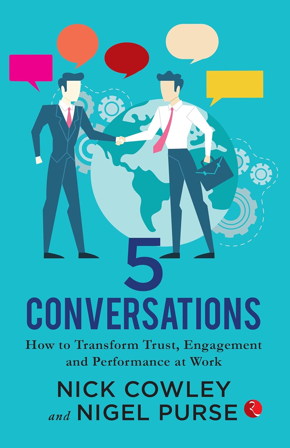 5 Conversations: How to Transform Trust, Engagement and Performance at Work – Nick Cowley