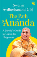 The Path to Ananda: A Mystic's Guide to Unlimited Happiness - Swami Avdheshanand Giri