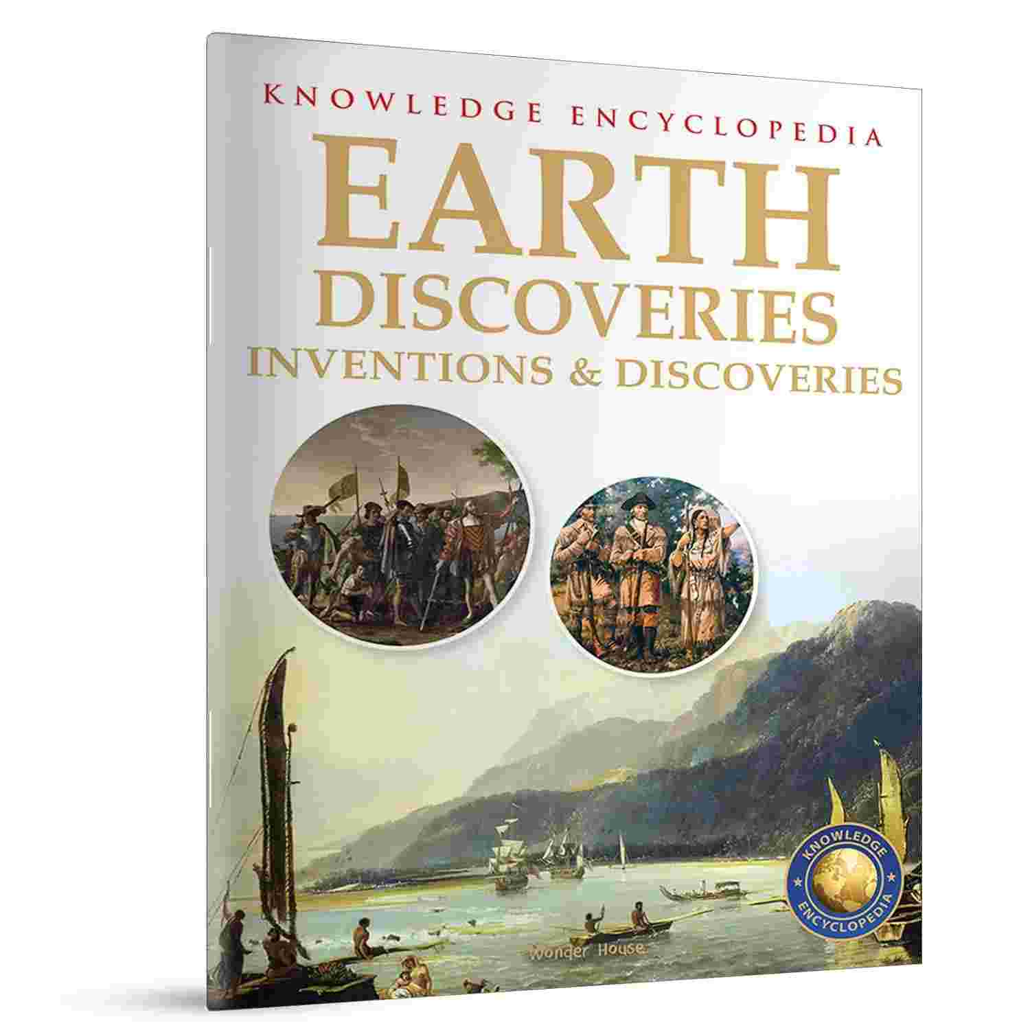 Inventions & Discoveries: Earth Discoveries Knowledge Encyclopedia for Children | By Wonder House Books