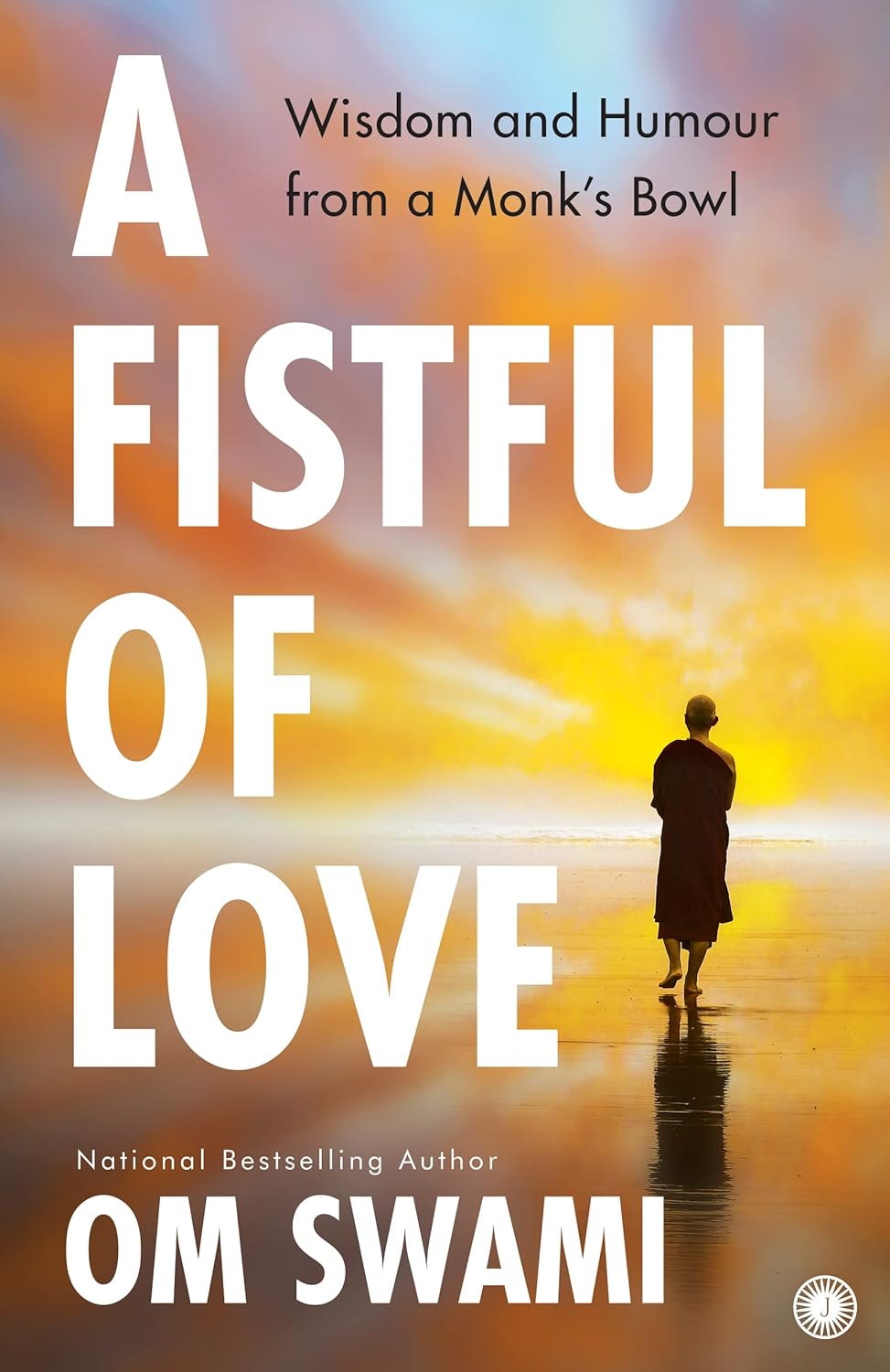 A Fistful of Love: Wisdom and Humour from a Monk’s Bowl by Om Swami