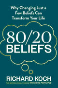 80/20 Beliefs: Why Changing Just a Few Beliefs Can Transform Your Life