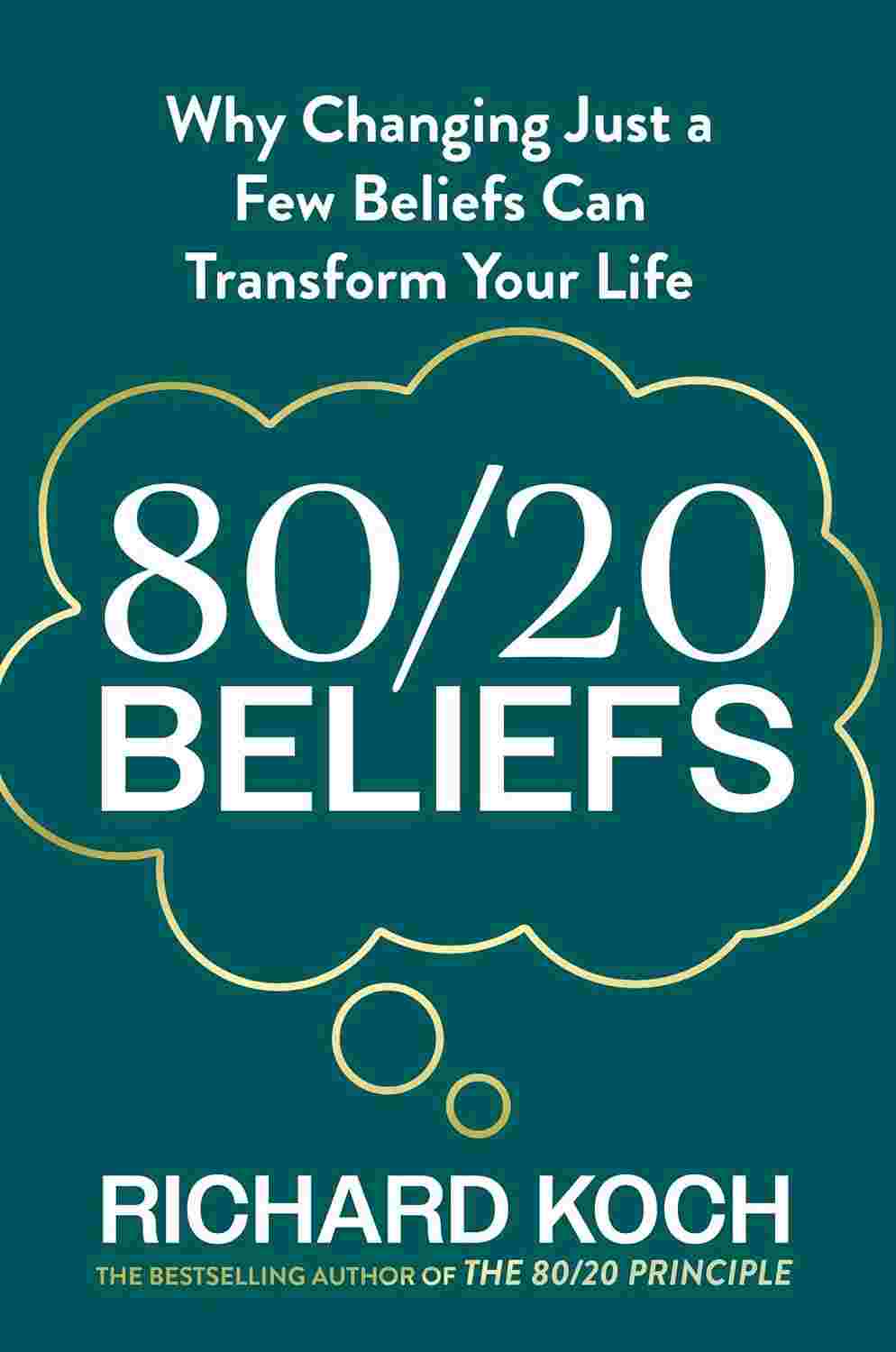 80/20 Beliefs: Why Changing Just a Few Beliefs Can Transform Your Life