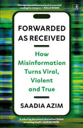Forwarded As Received: How Misinformation Turns Viral, Violent And True