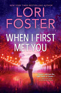 When I First Met You: A Spicy, Emotional Contemporary Small-Town Romance (Family Ties, Book 2) - Lori Foster | Buy Online at Beetle Bookshop