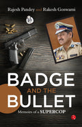 Badge and the Bullet: Memoirs of a Super Cop – By Rajesh Pandey (Published by Rupa Publications India)