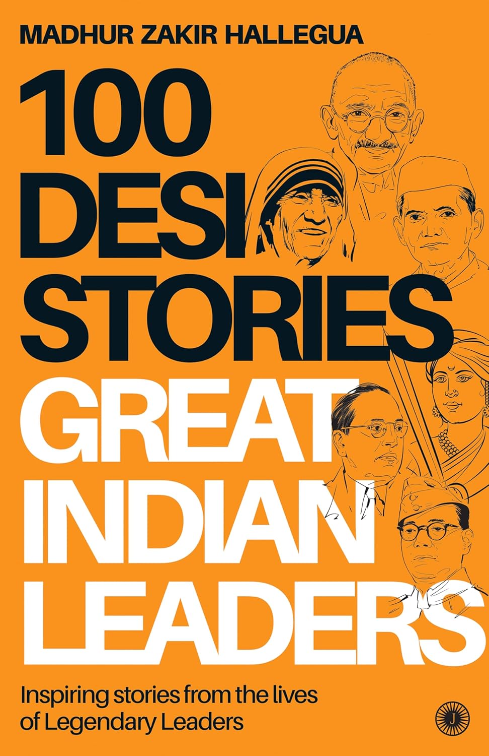 100 Desi Stories Series: Great Indian Leaders: Inspiring Stories from the Lives of Legendary Leaders