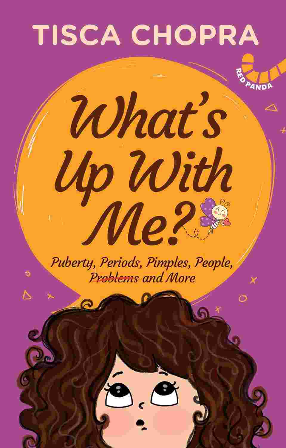 What's Up with Me? Puberty, Periods, Pimples, People, Problems and More - Tisca Chopra