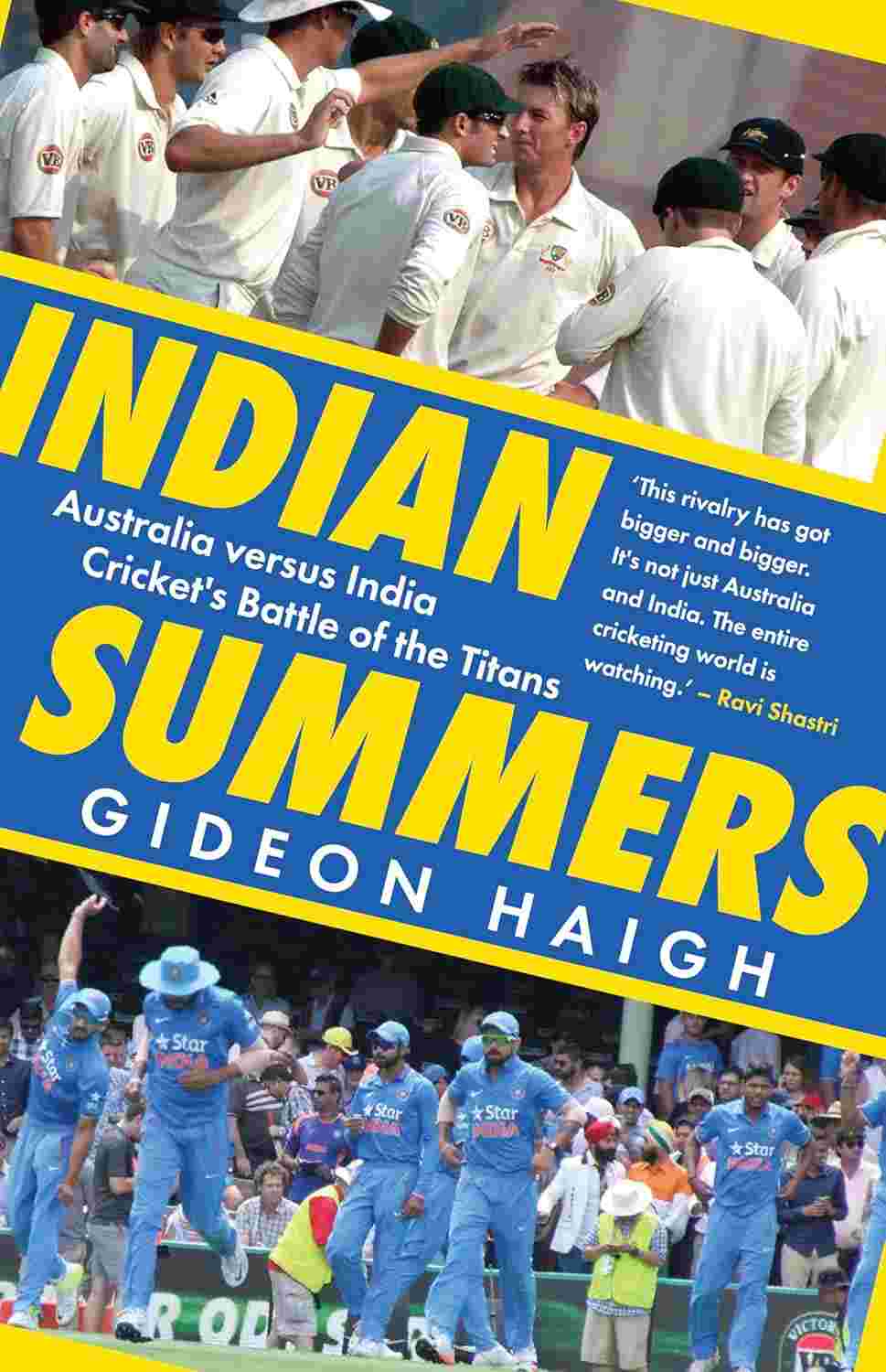 Indian Summers: Australia versus India, Cricket’s Battle of the Titans by Gideon Haigh