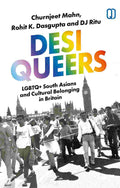 Desi Queers: LGBTQ+ South Asians and Cultural Belonging in Britain by Churnjeet Mahn, Rohit K. Dasgupta, and DJ Ritu