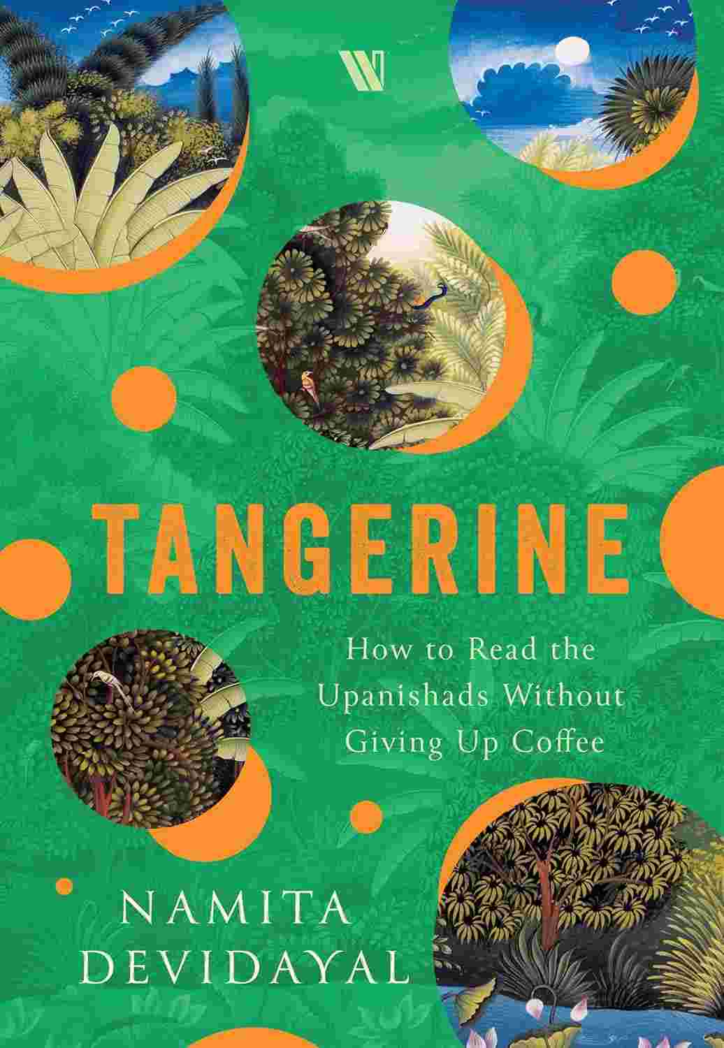 Tangerine: How to Read the Upanishads Without Giving Up Coffee by Namita Devidayal