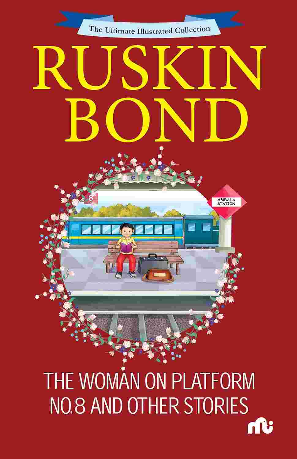 The Ultimate Illustrated Collection: The Woman on Platform No. 8 and Other Stories – By Ruskin Bond (Published by Rupa Publications India)