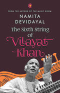 The Sixth String of Vilayat Khan - Namita Devidayal