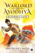 Warlord of Ayodhya: Book 2 - Resurrection by Shatrujeet Nath