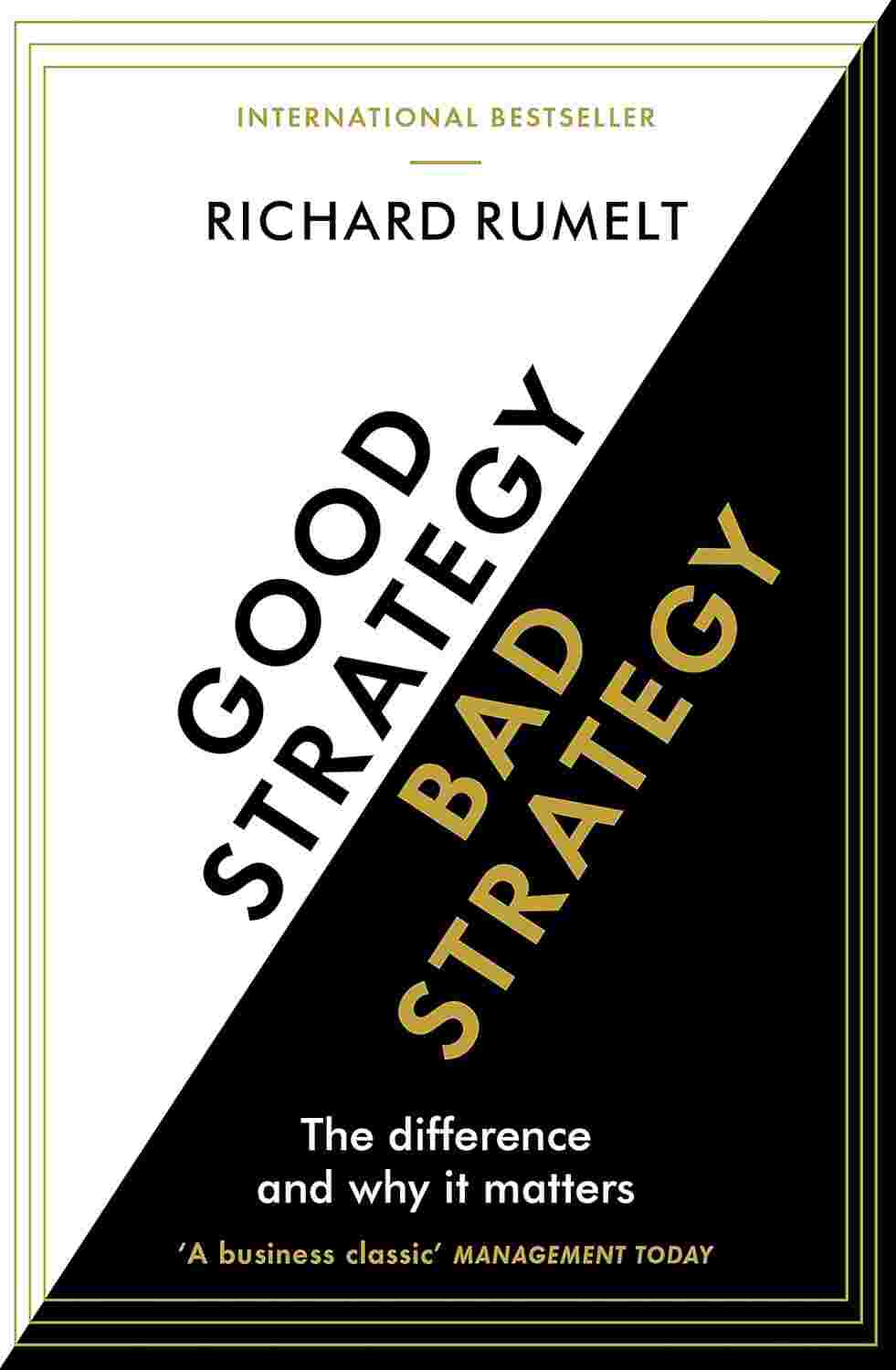 Good Strategy/Bad Strategy: The Difference and Why It Matters By Richard Rumelt