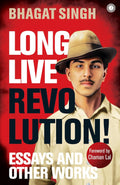 Long Live Revolution! Essays and Other Works by Bhagat Singh