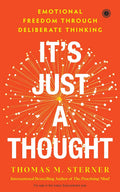 It’s Just A Thought: Emotional Freedom Through Deliberate Thinking - Thomas M. Sterner