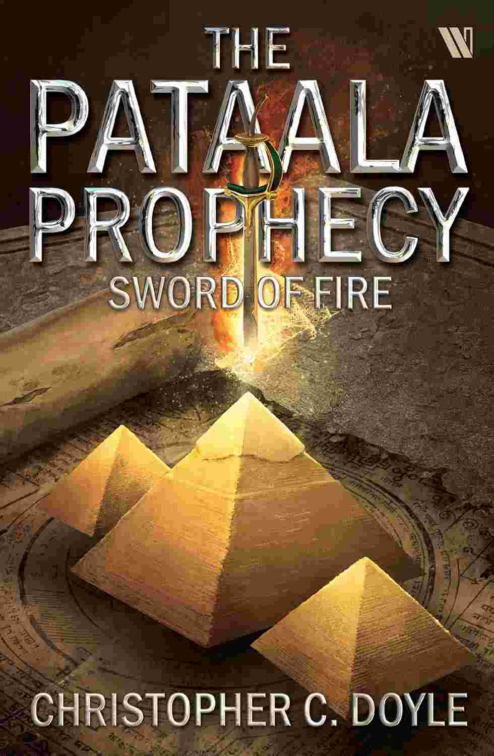 Sword of Fire: The Pataala Prophecy Book 3 By Christopher C. Doyle