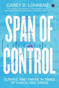 Span of Control: Survive and Thrive in Times of Chaos and Crisis by Carey D. Lohrenz