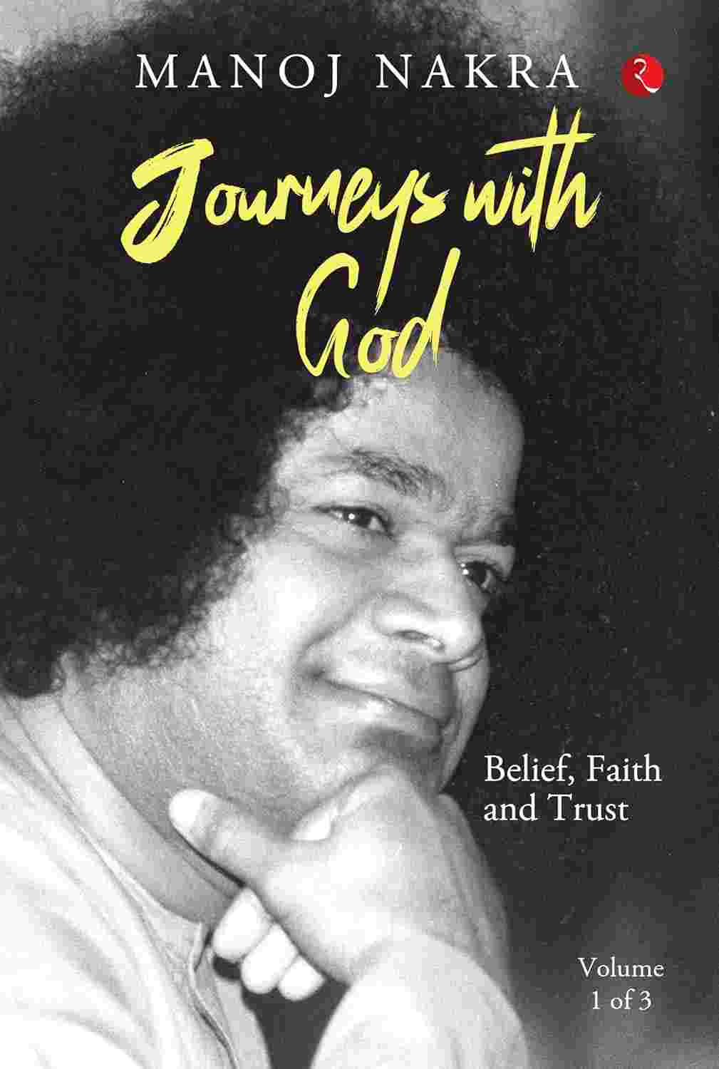 Journeys with God (Volume 1 of 3): Belief, Faith and Trust – Manoj Nakra