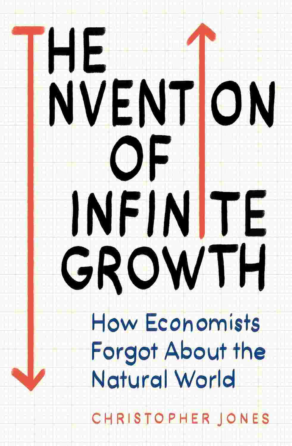 The Invention of Infinite Growth: How Economists Forgot About the Natural World