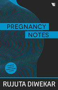 Pregnancy Notes: Before, During & After – By Rujuta Diwekar (Author)