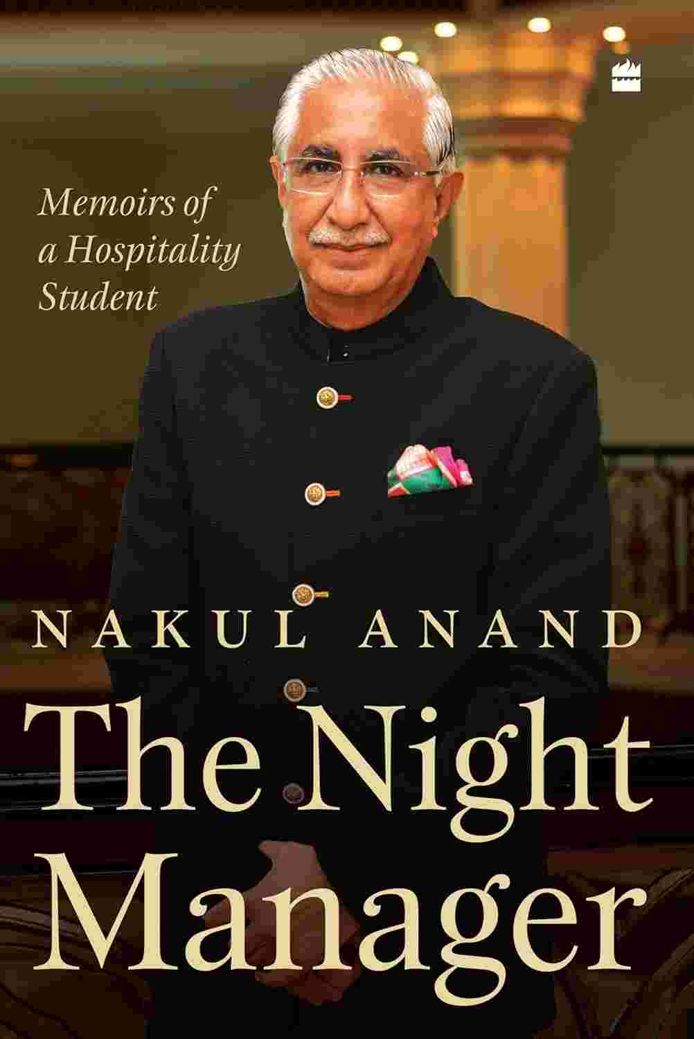 The Night Manager: Memoirs of a Hospitality Student By Nakul Anand