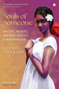 Souls of Someone: Myth, Magic and Mourning in Koovagam By Shino Cherian