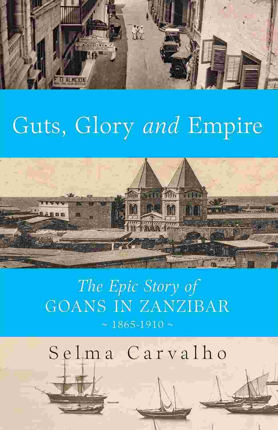 Guts, Glory and Empire: The Epic Story of Goans in Zanzibar, 1865–1910
