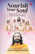 Nourish Your Soul: Inspirations from and Lives of Great Saints – By Swami Mukundananda (Published by Rupa Publications India)