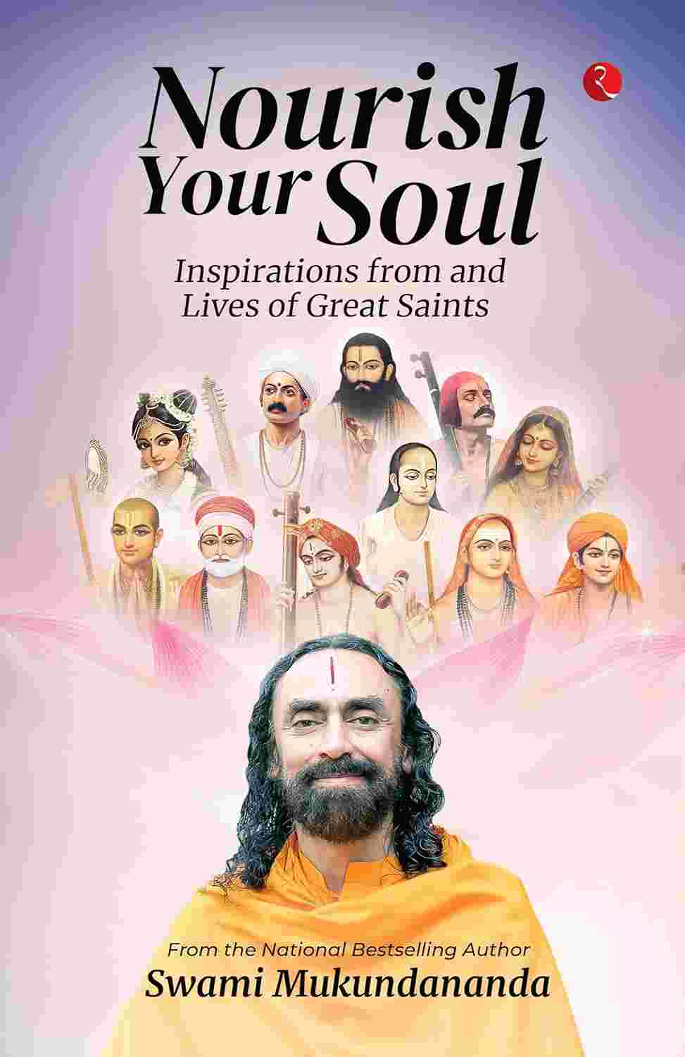 Nourish Your Soul: Inspirations from and Lives of Great Saints – By Swami Mukundananda (Published by Rupa Publications India)