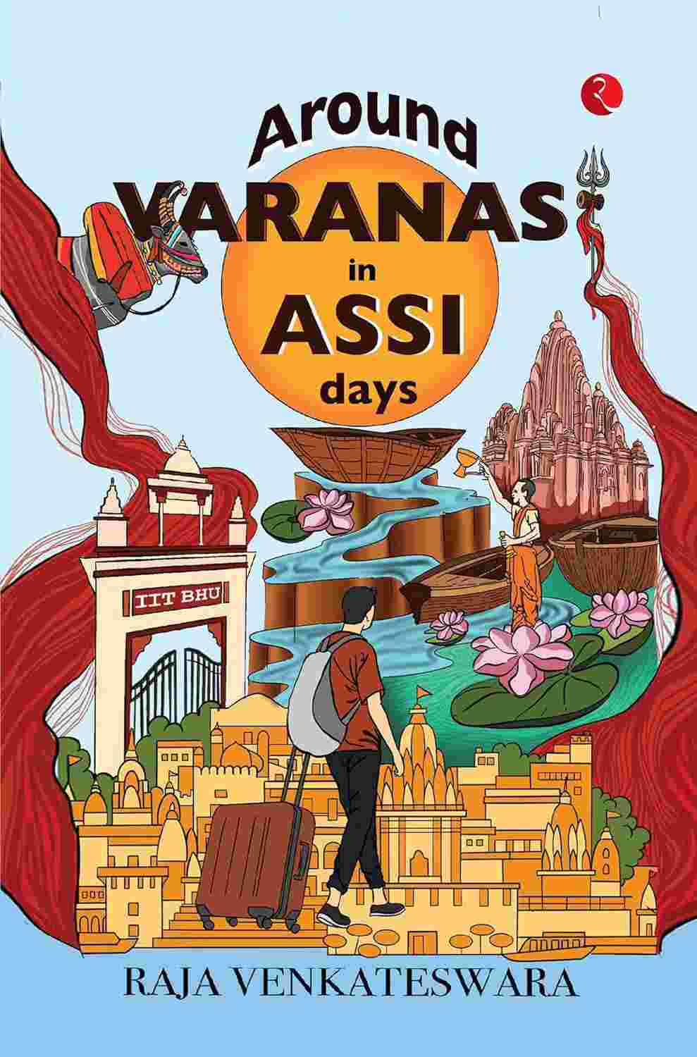 Around Varanasi in Assi Days – By Raja Venkateswara (Published by Rupa Publications India