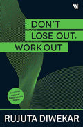 Don't Lose Out; Work Out! – By Rujuta Diwekar (Author)
