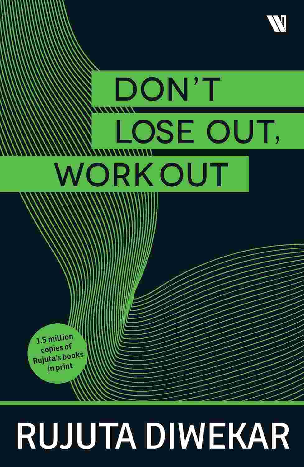 Don't Lose Out; Work Out! – By Rujuta Diwekar (Author)