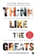 Think Like the Greats: Lessons From History’s Top Performers, Champions, and Masters