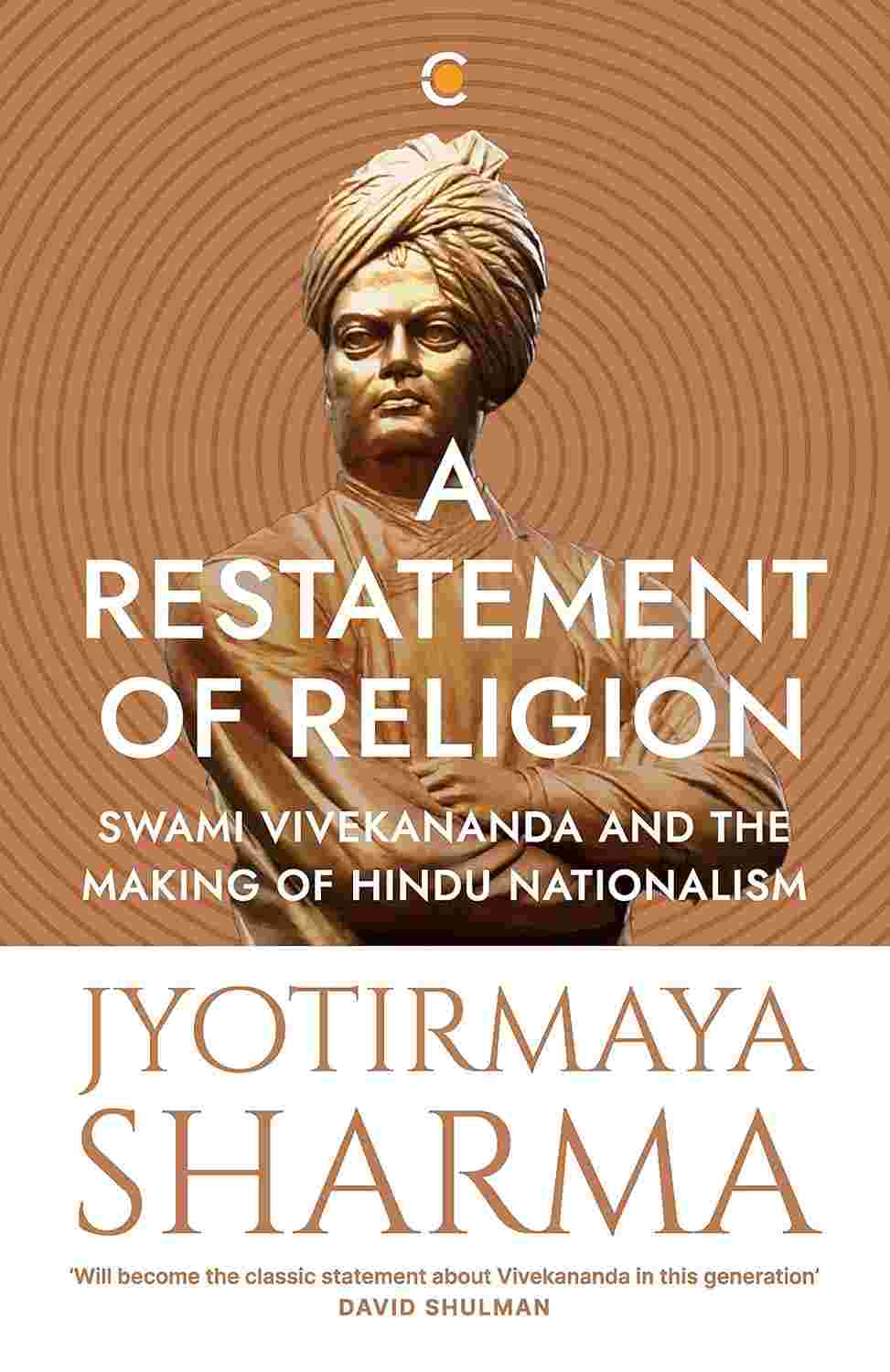 A Restatement of Religion: Swami Vivekananda and the Making of Hindu Nationalism – By Jyotirmaya Sharma (Author)