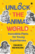 Unlock The Animal World: Incredible Facts for Young Superheroes By Ingrid Newkirk