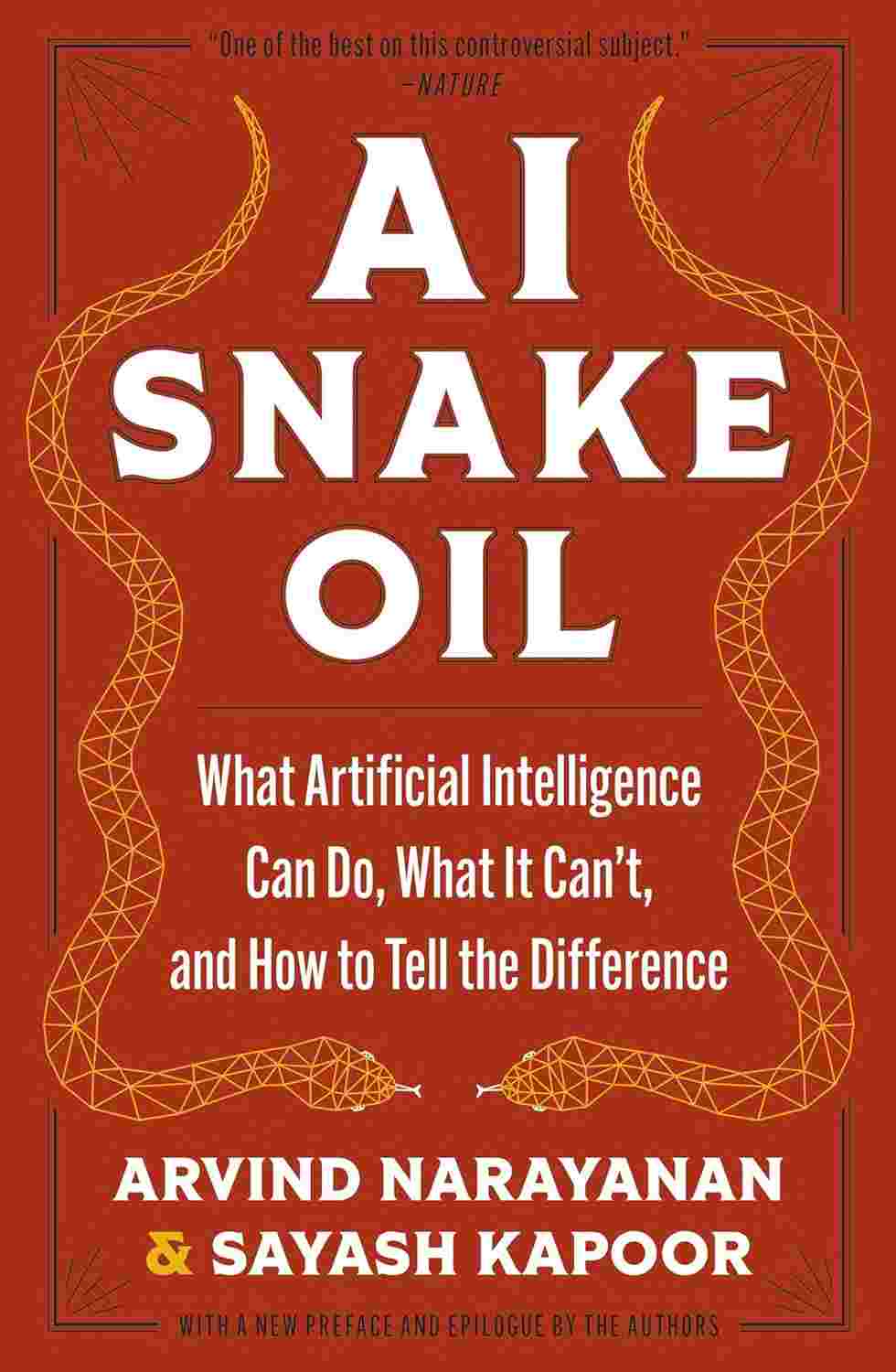 AI Snake Oil: What Artificial Intelligence Can Do, What It Can’t, and How to Tell the Difference By Arvind Narayanan & Sayash Kapoor